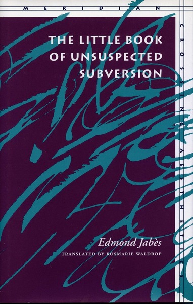 Cover of The Little Book of Unsuspected Subversion by Edmond Jabès Translated by Rosmarie Waldrop