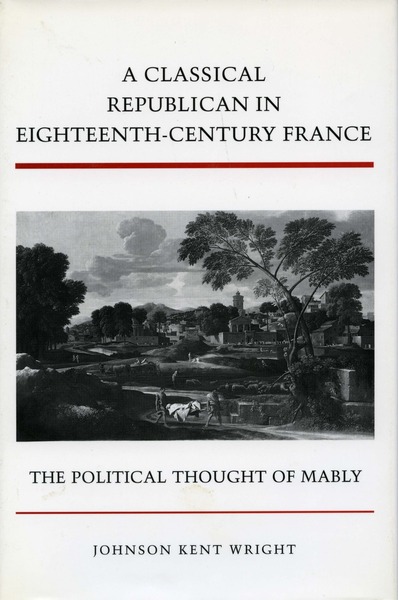Cover of A Classical Republican in Eighteenth-Century France by Johnson Kent Wright