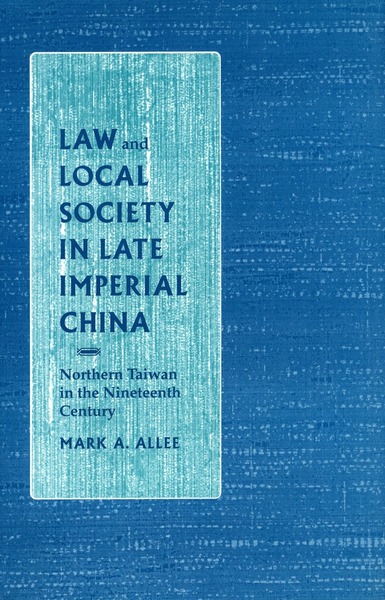 Cover of Law and Local Society in Late Imperial China by Mark A. Allee
