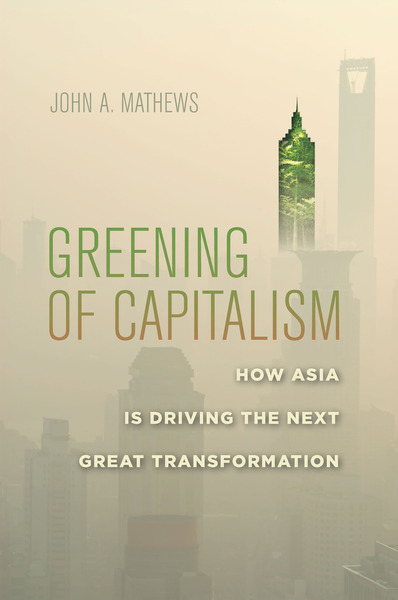 Cover of Greening of Capitalism by John A. Mathews