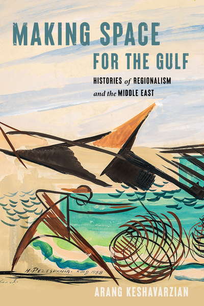 Cover of Making Space for the Gulf by Arang Keshavarzian
