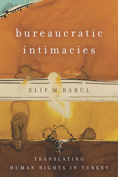Cover of Bureaucratic Intimacies by Elif M. Babül