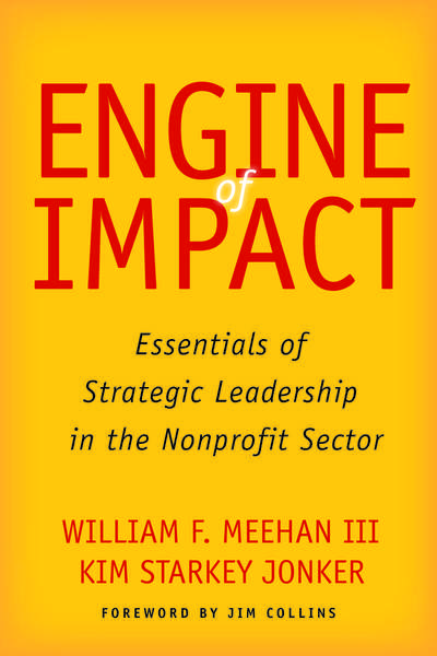 Cover of Engine of Impact by William F. Meehan III and Kim Starkey Jonker, Foreword by Jim Collins