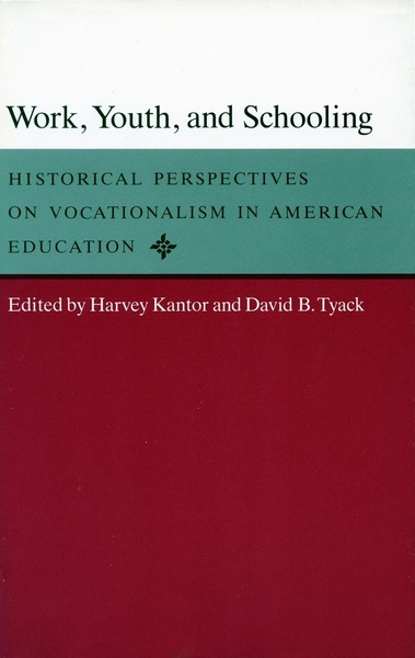 Cover of Work, Youth, and Schooling by Edited by Harvey Kantor and David B. Tyack