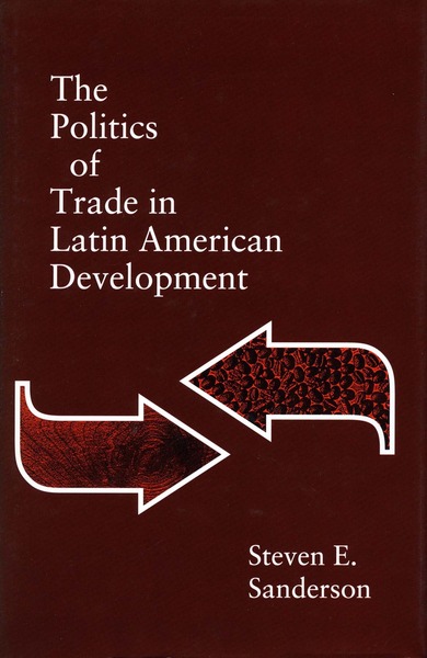 Cover of The Politics of Trade in Latin American Development by Steven E. Sanderson