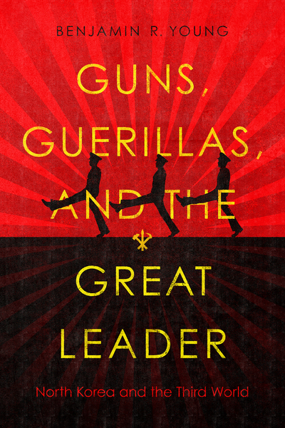 Cover of Guns, Guerillas, and the Great Leader by Benjamin R. Young