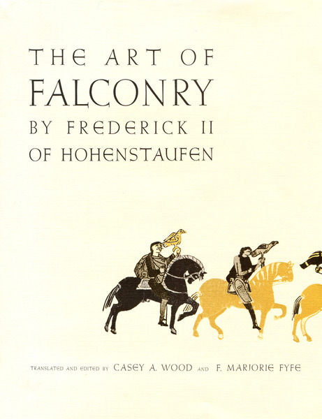Cover of The Art of Falconry, by Frederick II of Hohenstaufen by Translated and Edited by Casey A. Wood and F. Marjorie Fyfe