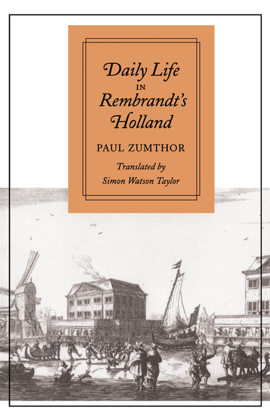 Cover of Daily Life in Rembrandt’s Holland by Paul Zumthor Translated by Simon Watson Taylor