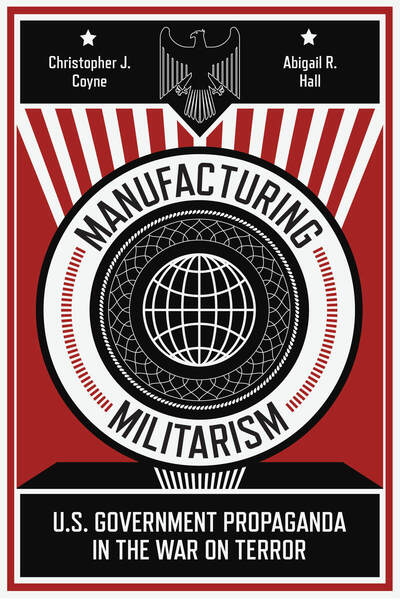 Cover of Manufacturing Militarism by Christopher J. Coyne and Abigail R. Hall