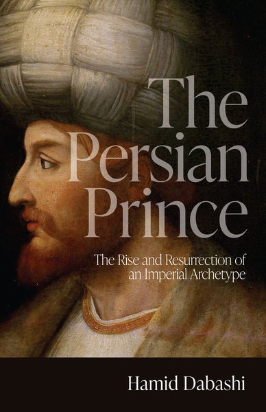 Cover of The Persian Prince by Hamid Dabashi