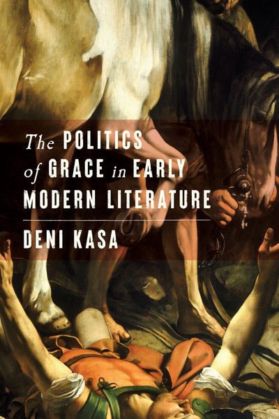 Cover of The Politics of Grace in Early Modern Literature by Deni Kasa