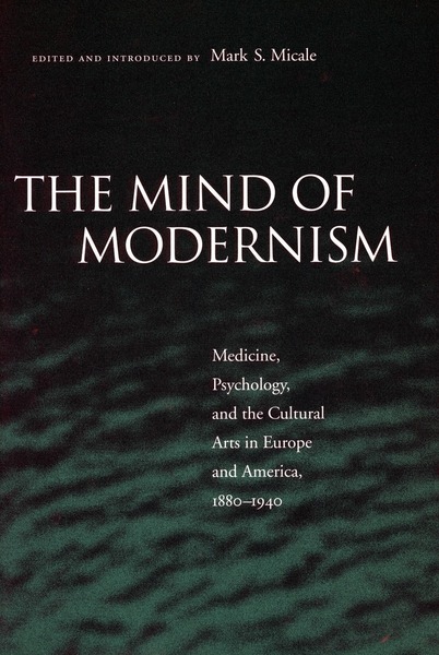 Cover of The Mind of Modernism by Edited by Mark S. Micale