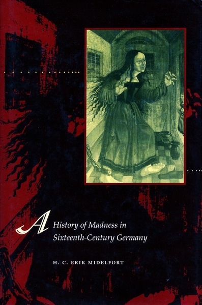 Cover of A History of Madness in Sixteenth-Century Germany by H. C. Erik Midelfort