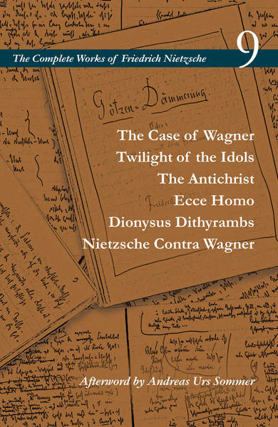Cover of The Case of Wagner / Twilight of the Idols / The Antichrist / Ecce Homo / Dionysus Dithyrambs / Nietzsche Contra Wagner by Friedrich Nietzsche, Edited by Alan D. Schrift, Translated by Adrian Del Caro, Carol Diethe, Duncan Large, George H. Leiner, Paul S. Loeb, Alan D. Schrift, David F. Tinsley, and Mirko Wittwar
