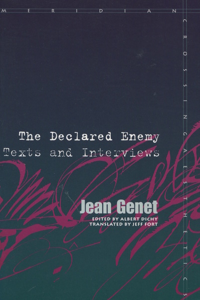 Cover of The Declared Enemy by Jean Genet
Edited by Albert Dichy
Translated by Jeff Fort