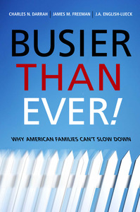 cover for Busier Than Ever!: Why American Families Can't Slow Down | Charles N. Darrah, James M. Freeman, and J.A. English-Lueck