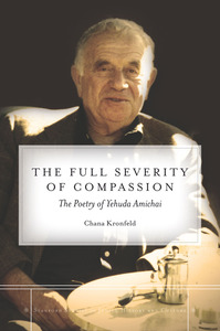 cover for The Full Severity of Compassion: The Poetry of Yehuda Amichai | Chana Kronfeld