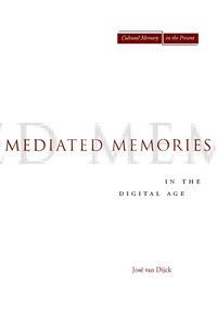 cover for Mediated Memories in the Digital Age:  | José van Dijck