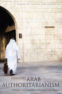 cover for Debating Arab Authoritarianism: Dynamics and Durability in Nondemocratic Regimes | Edited by Oliver Schlumberger