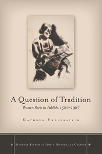 cover for A Question of Tradition: Women Poets in Yiddish, 1586-1987 | Kathryn Hellerstein