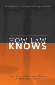cover for How Law Knows:  | Edited by Austin Sarat, Lawrence Douglas, and Martha Merrill Umphrey