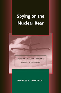 cover for Spying on the Nuclear Bear: Anglo-American Intelligence and the Soviet Bomb | Michael S. Goodman