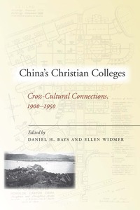 cover for China’s Christian Colleges: Cross-Cultural Connections, 1900-1950 | Daniel H. Bays and Ellen Widmer