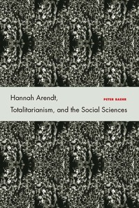 cover for Hannah Arendt, Totalitarianism, and the Social Sciences:  | Peter Baehr