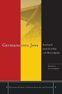 cover for Germans into Jews: Remaking the Jewish Social Body in the Weimar Republic | Sharon Gillerman