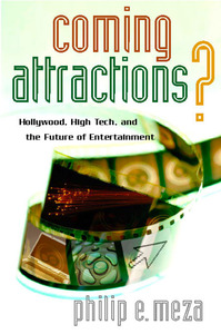 cover for Coming Attractions?: Hollywood, High Tech, and the Future of Entertainment | Philip E. Meza