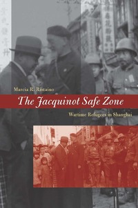 cover for The Jacquinot Safe Zone: Wartime Refugees in Shanghai | Marcia R. Ristaino