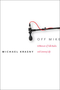 cover for Off Mike: A Memoir of Talk Radio and Literary Life | Michael Krasny
