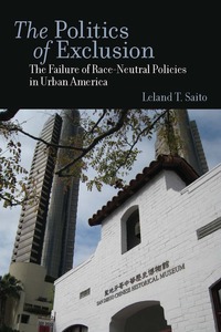 cover for The Politics of Exclusion: The Failure of Race-Neutral Policies in Urban America | Leland T. Saito