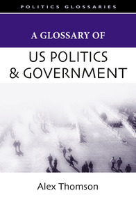 cover for A Glossary of U.S. Politics and Government:  | Alex Thomson