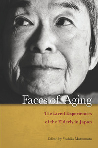 cover for Faces of Aging: The Lived Experiences of the Elderly in Japan | Edited by Yoshiko Matsumoto