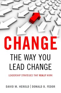 cover for <I>Change</I> the Way You Lead Change: Leadership Strategies that REALLY Work | David M. Herold and Donald B. Fedor