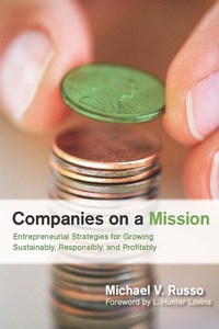 cover for Companies on a Mission: Entrepreneurial Strategies for Growing Sustainably, Responsibly, and Profitably | Michael V. Russo Foreword by L. Hunter Lovins