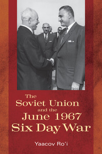 cover for The Soviet Union and the June 1967 Six Day War:  | Edited by Yaacov Ro’i and Boris Morozov