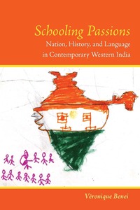 cover for Schooling Passions: Nation, History, and Language in Contemporary Western India | Véronique Benei