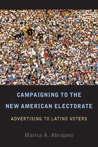 cover for Campaigning to the New American Electorate: Advertising to Latino Voters | Marisa A. Abrajano