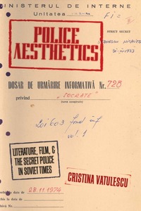 cover for Police Aesthetics: Literature, Film, and the Secret Police in Soviet Times | Cristina Vatulescu