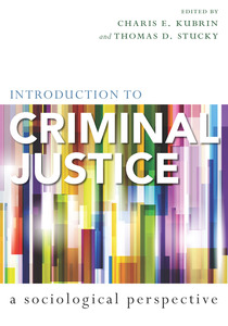cover for Introduction to Criminal Justice: A Sociological Perspective | Edited by Charis E. Kubrin and Thomas D. Stucky