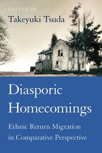 cover for Diasporic Homecomings: Ethnic Return Migration in Comparative Perspective | Edited by Takeyuki Tsuda