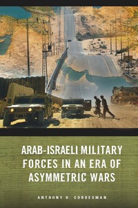 cover for Arab-Israeli Military Forces in an Era of Asymmetric Wars:  | Anthony H. Cordesman