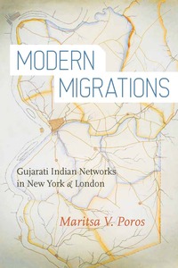 cover for Modern Migrations: Gujarati Indian Networks in New York and London | Maritsa V. Poros