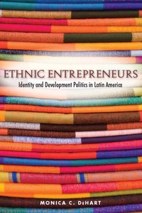 cover for Ethnic Entrepreneurs: Identity and Development Politics in Latin America | Monica C. DeHart