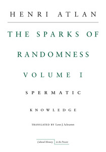 cover for The Sparks of Randomness, Volume 1: Spermatic Knowledge | Henri Atlan, Translated by Lenn J. Schramm