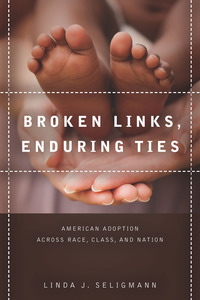 cover for Broken Links, Enduring Ties: American Adoption across Race, Class, and Nation | Linda Seligmann