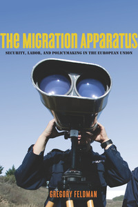 cover for The Migration Apparatus: Security, Labor, and Policymaking in the European Union | Gregory Feldman