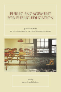 cover for Public Engagement for Public Education: Joining Forces to Revitalize Democracy and Equalize Schools | Edited by Marion Orr and John Rogers